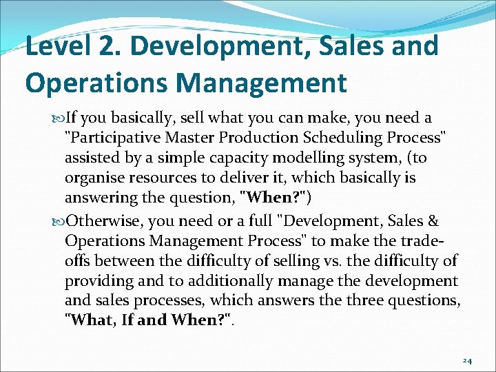 Level 2. Development, Sales and Operations Management If you basically, sell what you can