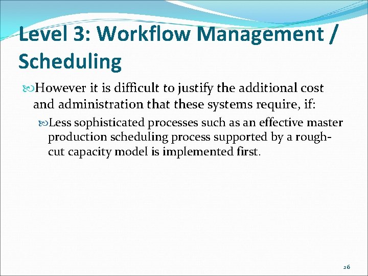 Level 3: Workflow Management / Scheduling However it is difficult to justify the additional