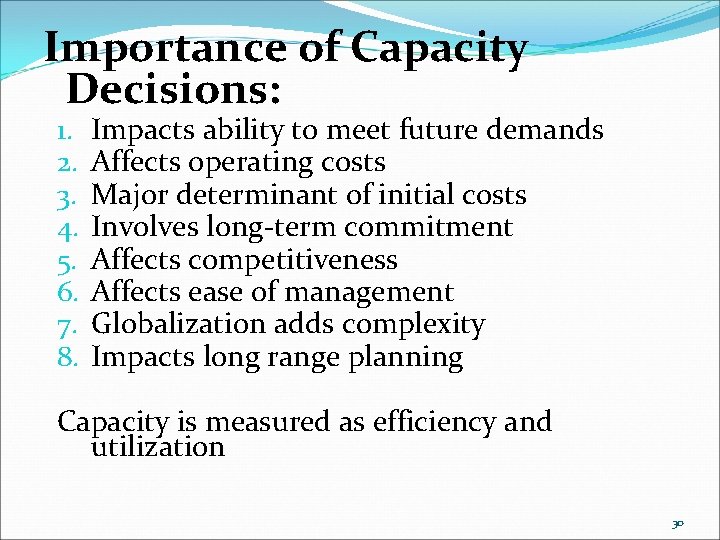 Importance of Capacity Decisions: 1. 2. 3. 4. 5. 6. 7. 8. Impacts ability