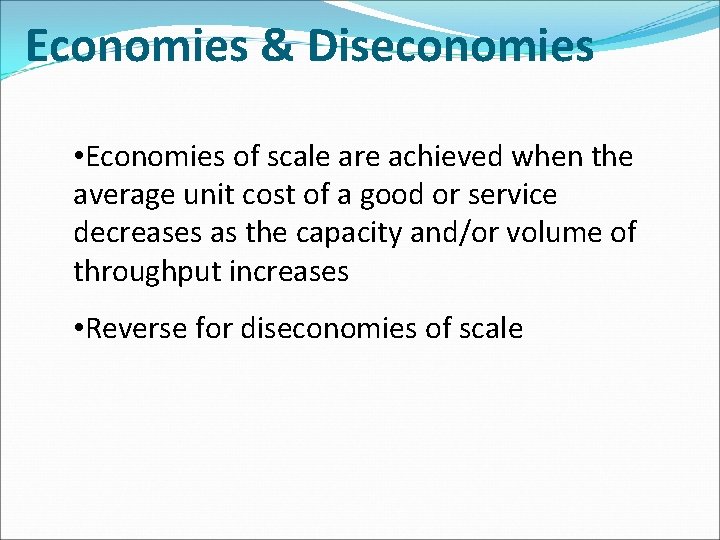 Economies & Diseconomies • Economies of scale are achieved when the average unit cost