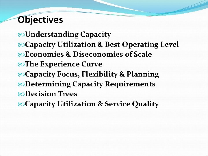 Objectives Understanding Capacity Utilization & Best Operating Level Economies & Diseconomies of Scale The