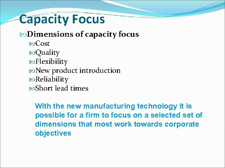 Capacity Focus Dimensions of capacity focus Cost Quality Flexibility New product introduction Reliability Short
