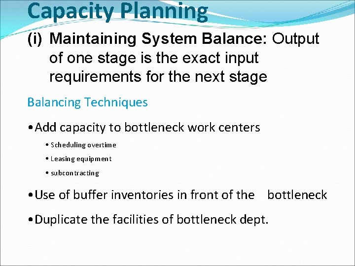 Capacity Planning (i) Maintaining System Balance: Output of one stage is the exact input