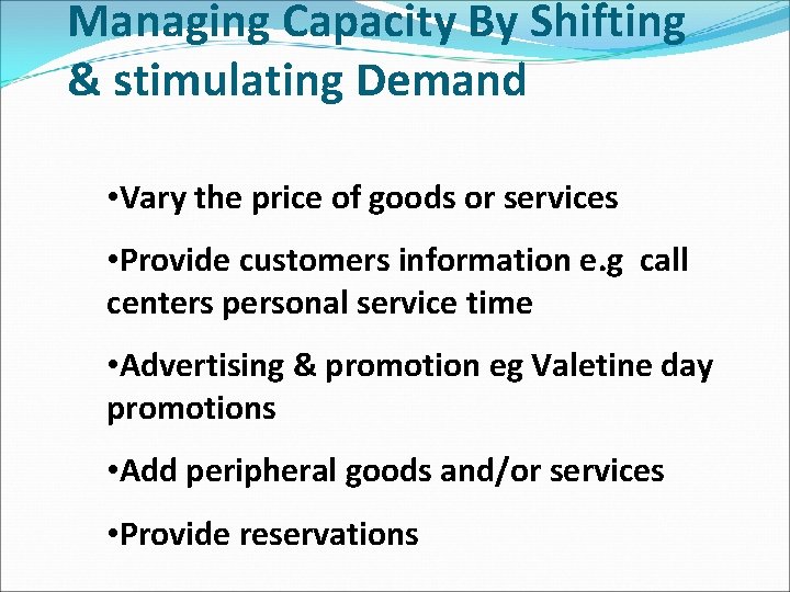 Managing Capacity By Shifting & stimulating Demand • Vary the price of goods or