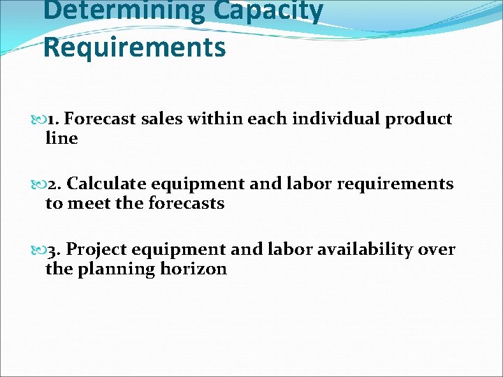 Determining Capacity Requirements 1. Forecast sales within each individual product line 2. Calculate equipment