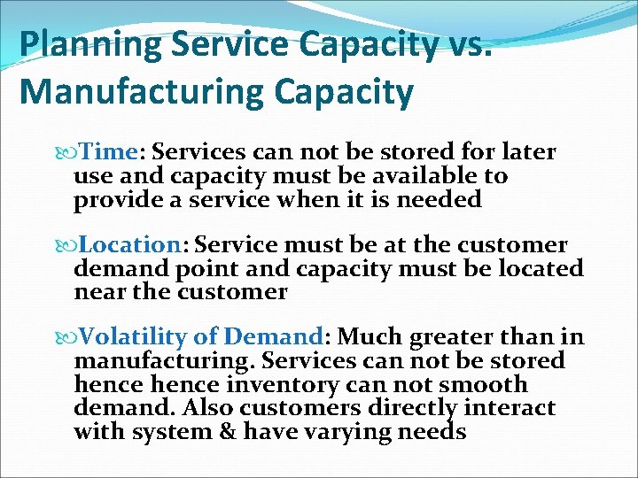 Planning Service Capacity vs. Manufacturing Capacity Time: Services can not be stored for later