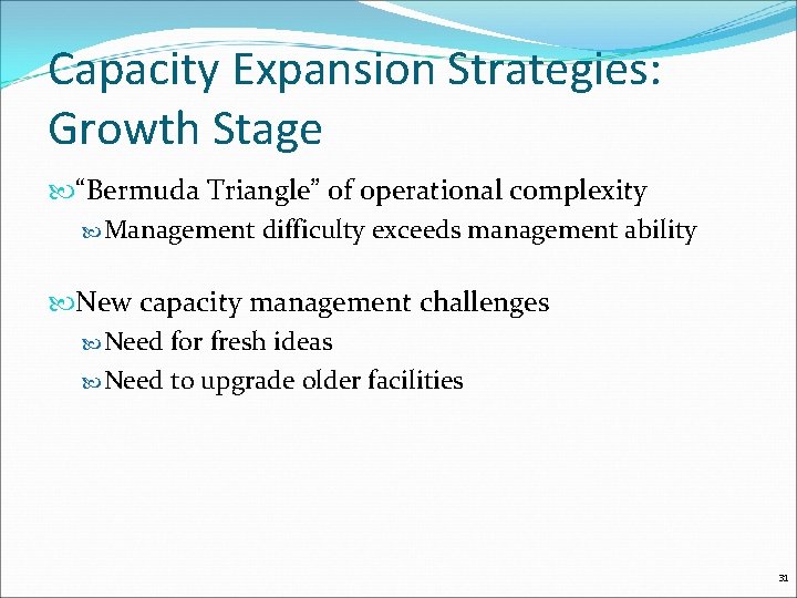 Capacity Expansion Strategies: Growth Stage “Bermuda Triangle” of operational complexity Management difficulty exceeds management