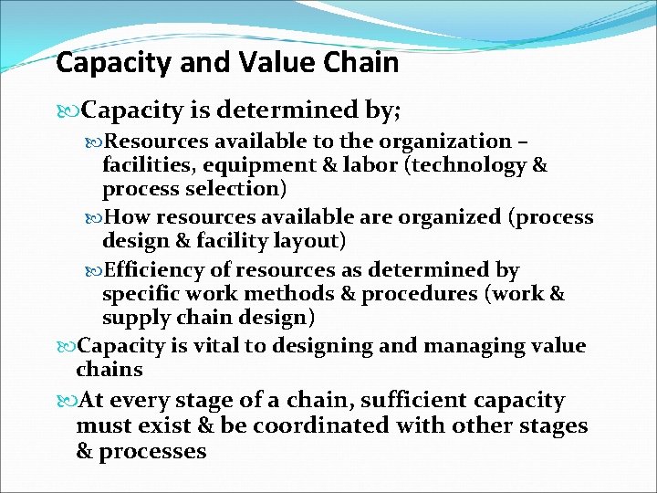 Capacity and Value Chain Capacity is determined by; Resources available to the organization –