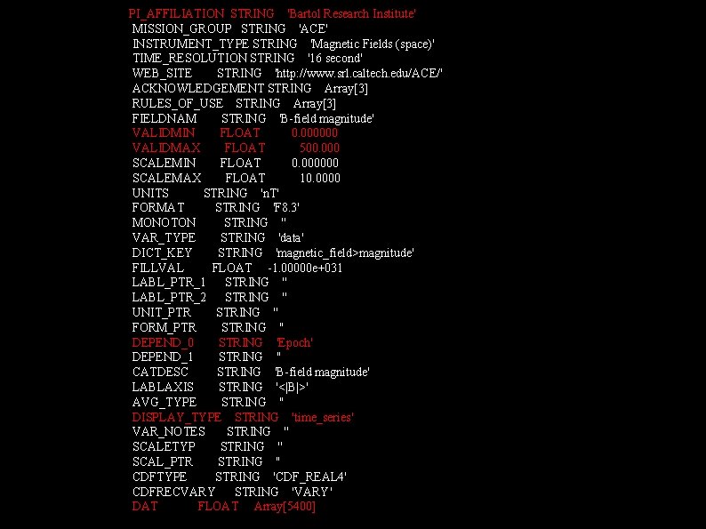 PI_AFFILIATION STRING 'Bartol Research Institute' MISSION_GROUP STRING 'ACE' INSTRUMENT_TYPE STRING 'Magnetic Fields (space)' TIME_RESOLUTION PI_AFFILIATION STRING 'Bartol Research Institute' MISSION_GROUP STRING 'ACE' INSTRUMENT_TYPE STRING 'Magnetic Fields (space)' TIME_RESOLUTION