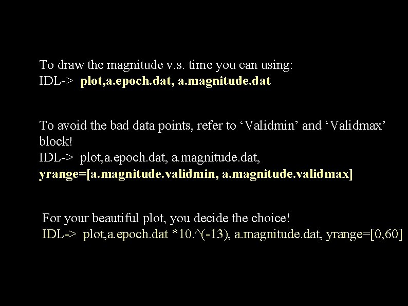 To draw the magnitude v. s. time you can using: IDL-> plot, a. epoch.