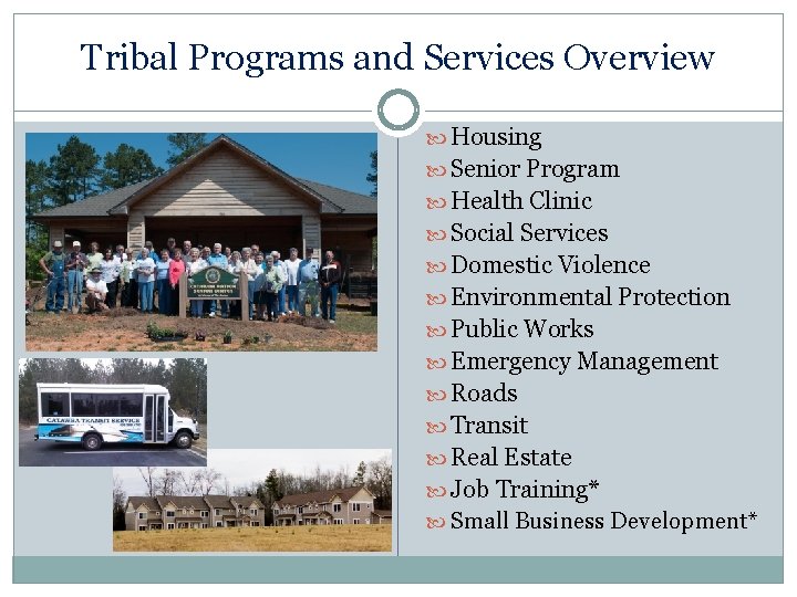 Tribal Programs and Services Overview Housing Senior Program Health Clinic Social Services Domestic Violence
