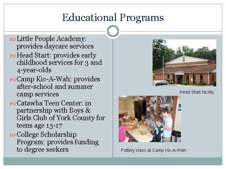 Educational Programs Little People Academy: provides daycare services Head Start: provides early childhood services