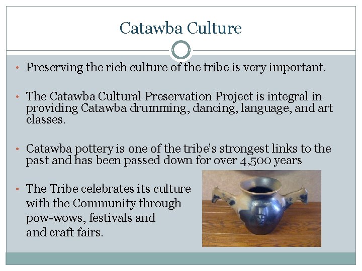 Catawba Culture • Preserving the rich culture of the tribe is very important. •