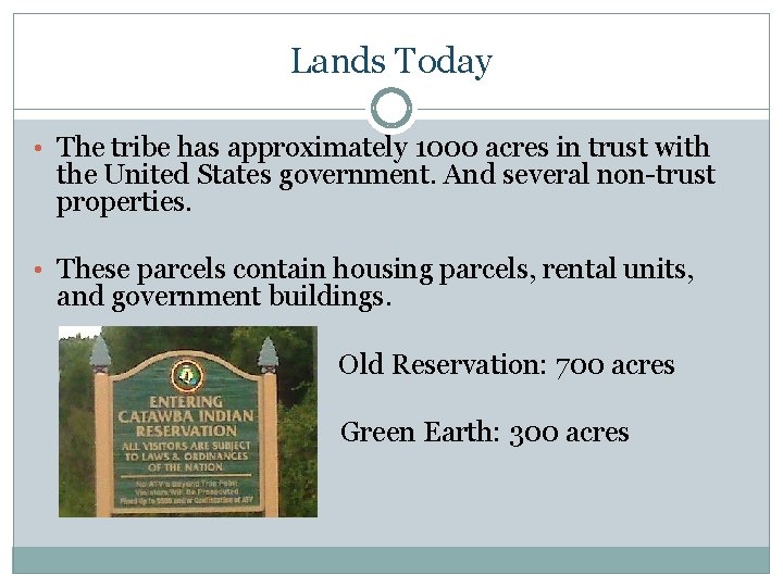 Lands Today • The tribe has approximately 1000 acres in trust with the United