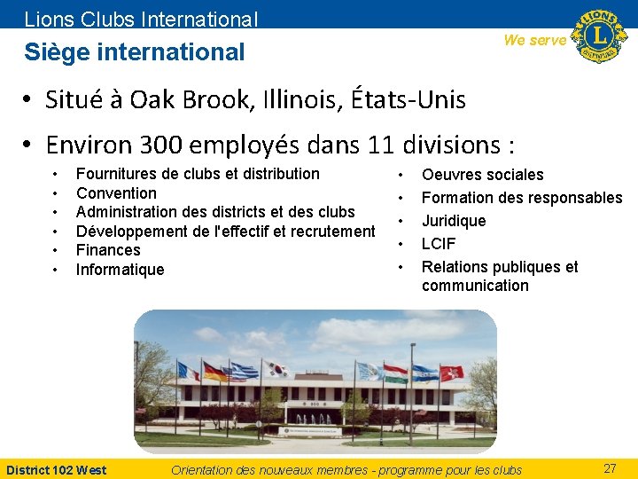 Lions Clubs International We serve Siège international • Situé à Oak Brook, Illinois, États-Unis