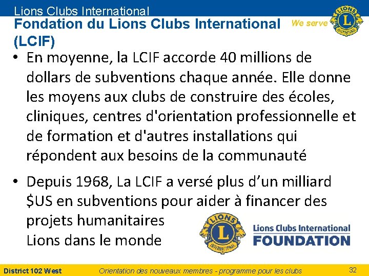 Lions Clubs International Fondation du Lions Clubs International (LCIF) We serve • En moyenne,