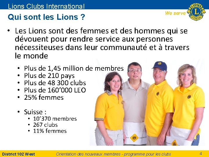 Lions Clubs International Qui sont les Lions ? We serve • Les Lions sont