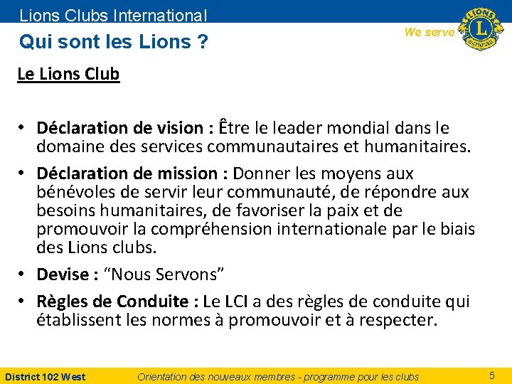 Lions Clubs International Qui sont les Lions ? We serve Le Lions Club •