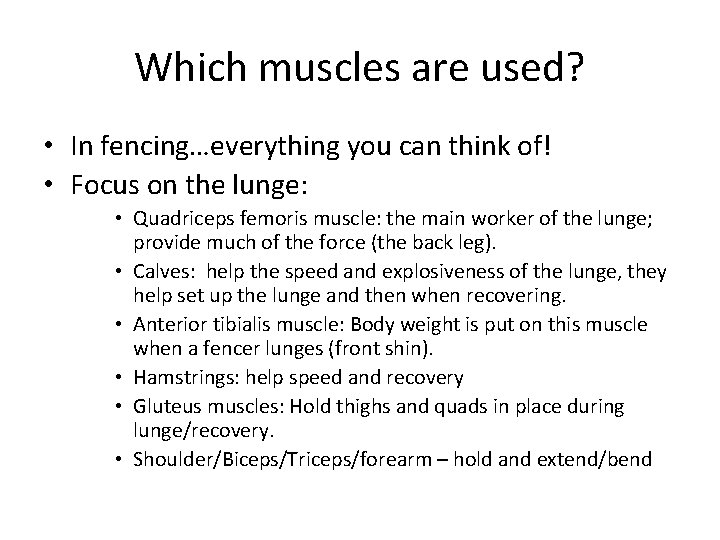 Which muscles are used? • In fencing…everything you can think of! • Focus on