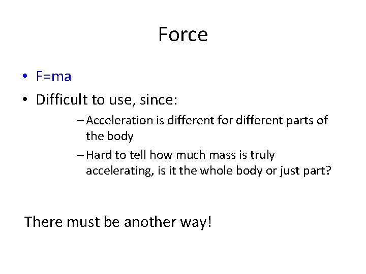 Force • F=ma • Difficult to use, since: – Acceleration is different for different