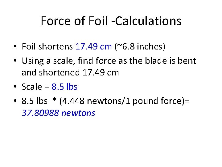 Force of Foil -Calculations • Foil shortens 17. 49 cm (~6. 8 inches) •
