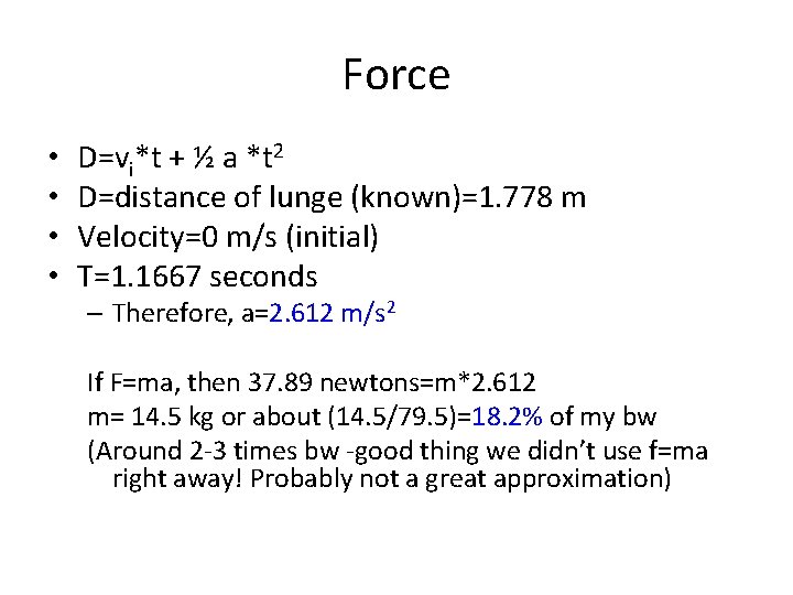 Force • • D=vi*t + ½ a *t 2 D=distance of lunge (known)=1. 778