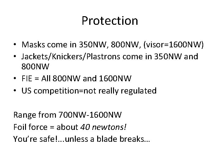 Protection • Masks come in 350 NW, 800 NW, (visor=1600 NW) • Jackets/Knickers/Plastrons come