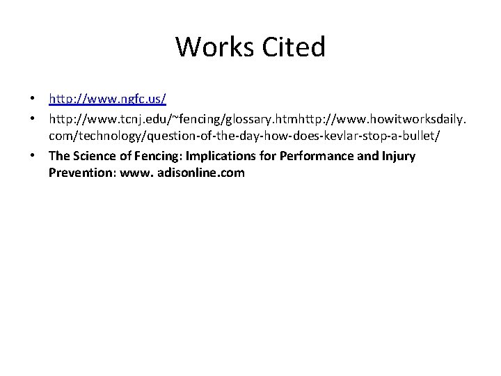 Works Cited • http: //www. ngfc. us/ • http: //www. tcnj. edu/~fencing/glossary. htmhttp: //www.