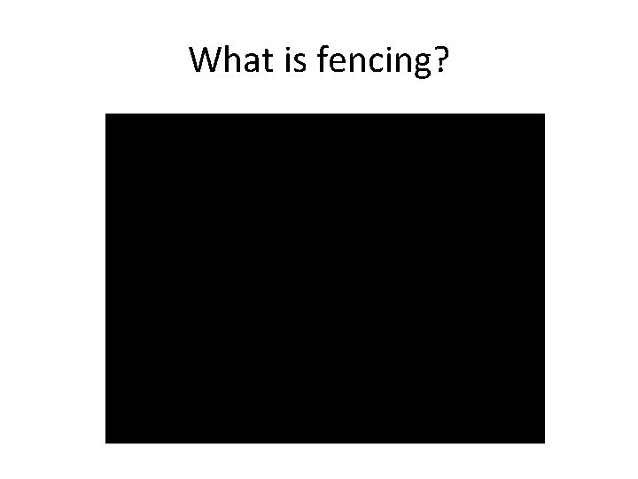 What is fencing? 