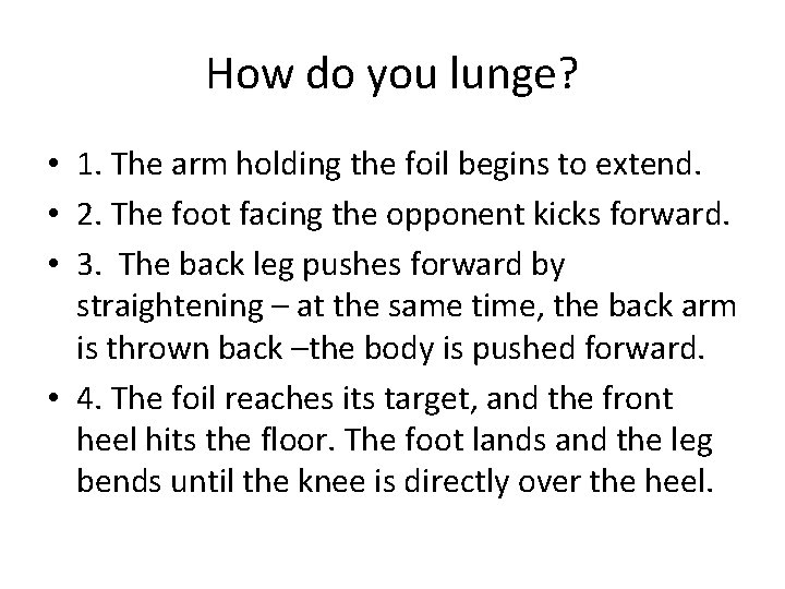 How do you lunge? • 1. The arm holding the foil begins to extend.