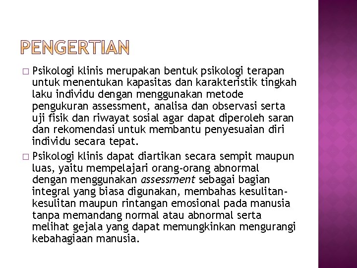 Psikologi klinis merupakan bentuk psikologi terapan untuk menentukan kapasitas dan karakteristik tingkah laku individu