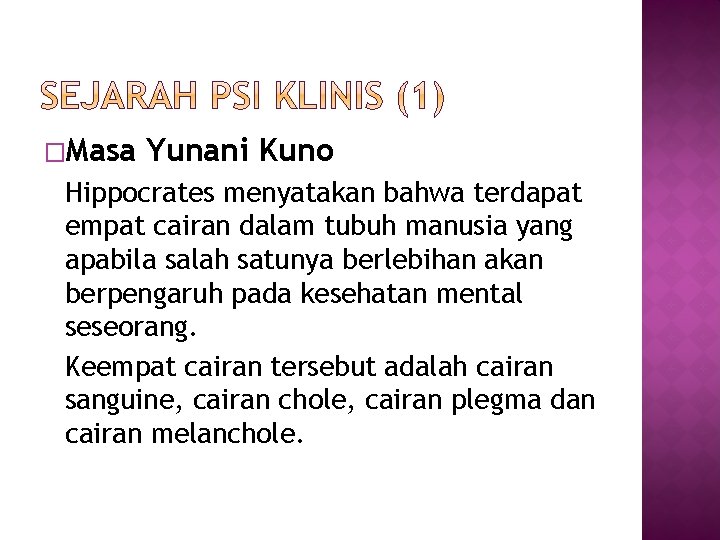 �Masa Yunani Kuno Hippocrates menyatakan bahwa terdapat empat cairan dalam tubuh manusia yang apabila