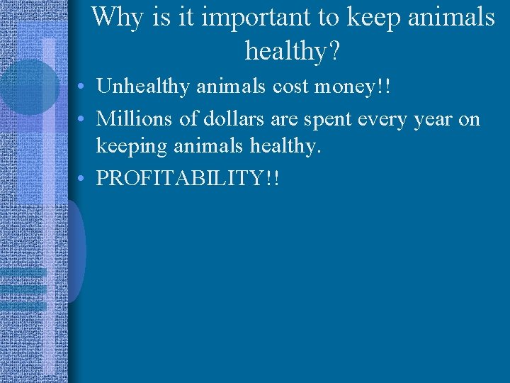 Why is it important to keep animals healthy? • Unhealthy animals cost money!! •