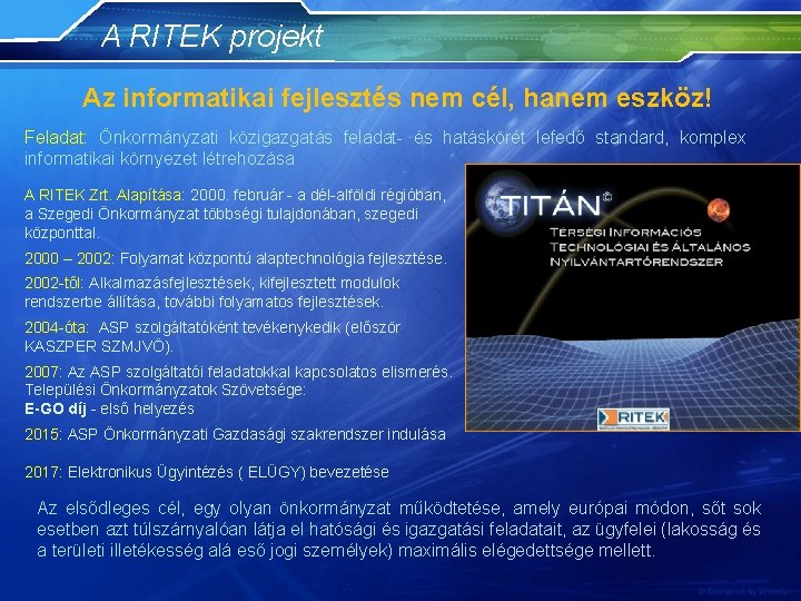 A RITEK projekt Az informatikai fejlesztés nem cél, hanem eszköz! Feladat: Önkormányzati közigazgatás feladat-