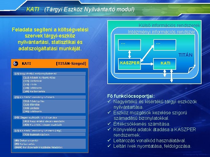 KATI (Tárgyi Eszköz Nyilvántartó modul) Feladata segíteni a költségvetési szervek tárgyi-eszköz nyilvántartási, statisztikai és