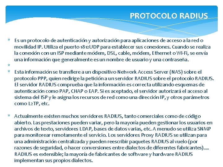 PROTOCOLO RADIUS * Es un protocolo de autenticación y autorización para aplicaciones de acceso