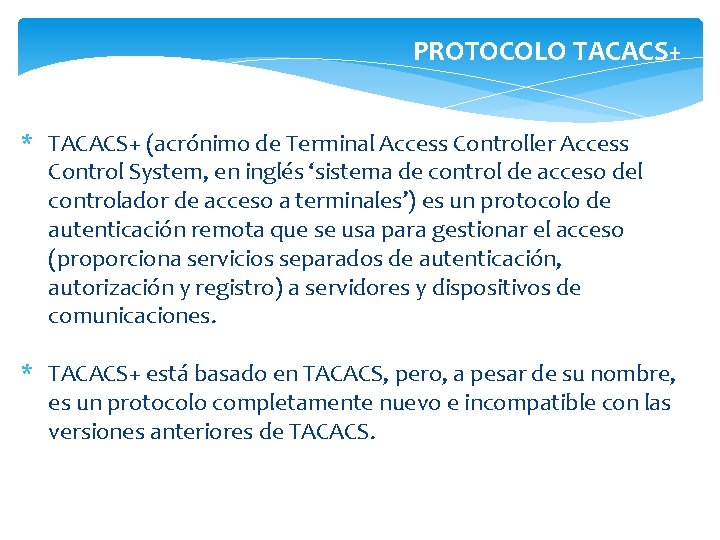 PROTOCOLO TACACS+ * TACACS+ (acrónimo de Terminal Access Controller Access Control System, en inglés
