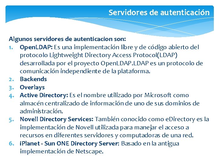 Servidores de autenticación Algunos servidores de autenticacion son: 1. Open. LDAP: Es una implementación