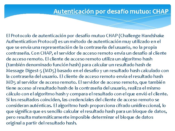 Autenticación por desafío mutuo: CHAP El Protocolo de autenticación por desafío mutuo CHAP (Challenge