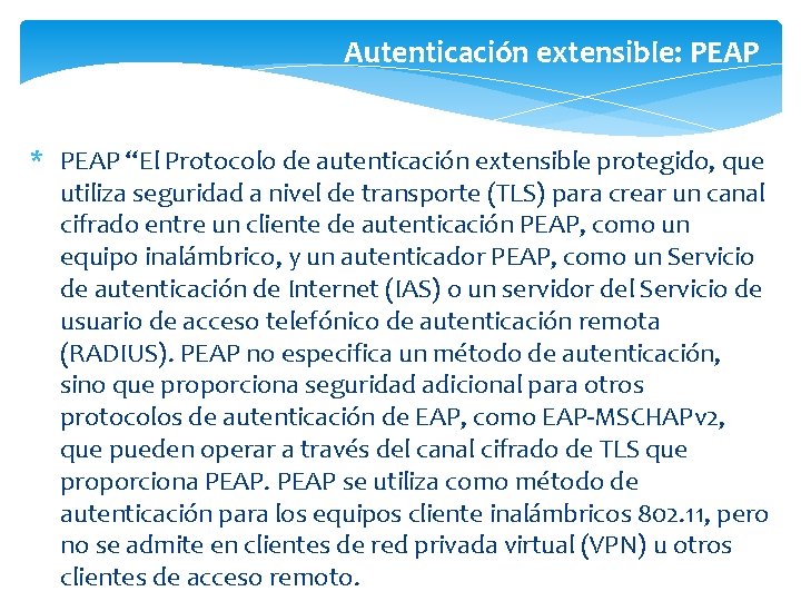 Autenticación extensible: PEAP * PEAP “El Protocolo de autenticación extensible protegido, que utiliza seguridad