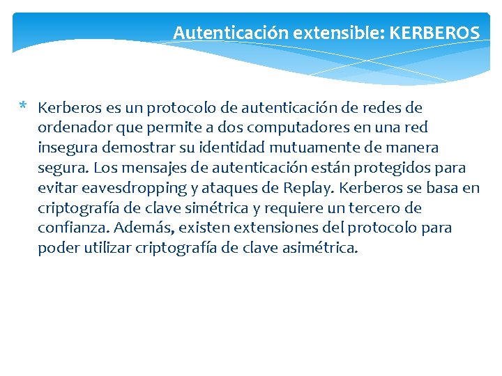 Autenticación extensible: KERBEROS * Kerberos es un protocolo de autenticación de redes de ordenador