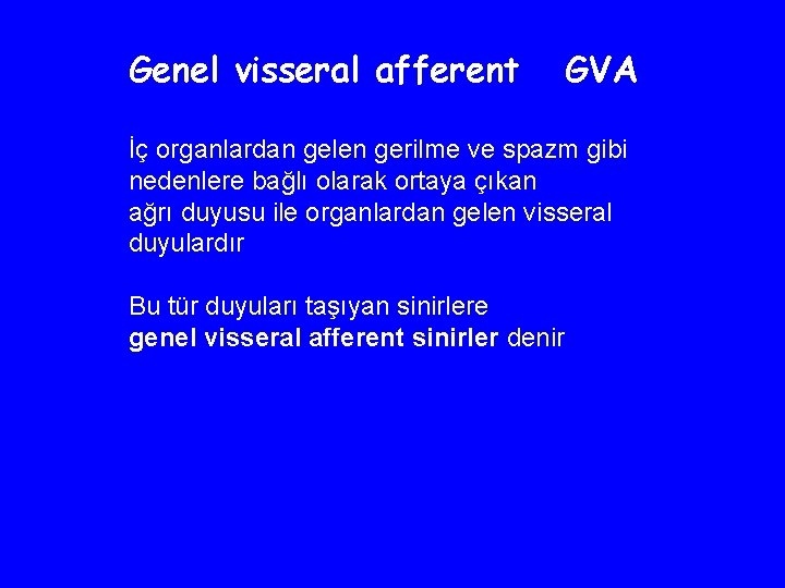 Genel visseral afferent GVA İç organlardan gelen gerilme ve spazm gibi nedenlere bağlı olarak
