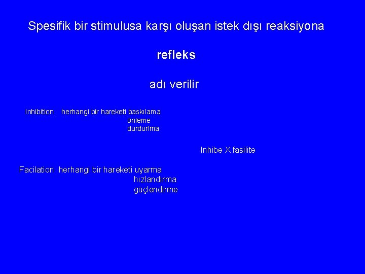 Spesifik bir stimulusa karşı oluşan istek dışı reaksiyona refleks adı verilir Inhibition herhangi bir