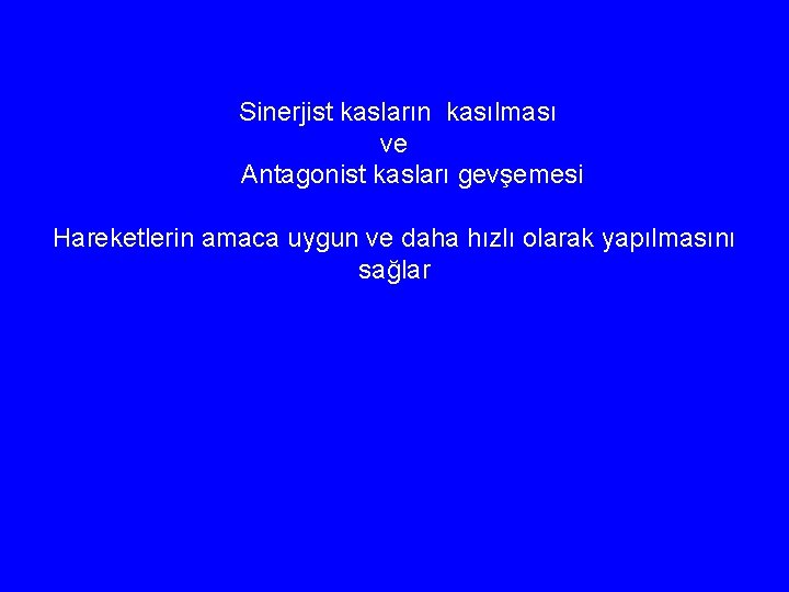 Sinerjist kasların kasılması ve Antagonist kasları gevşemesi Hareketlerin amaca uygun ve daha hızlı olarak