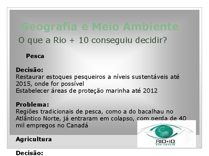 Geografia e Meio Ambiente O que a Rio + 10 conseguiu decidir? Pesca Decisão: