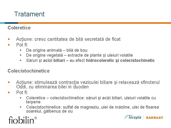 Tratament Coleretice § § Acţiune: cresc cantitatea de bilă secretată de ficat Pot fi: