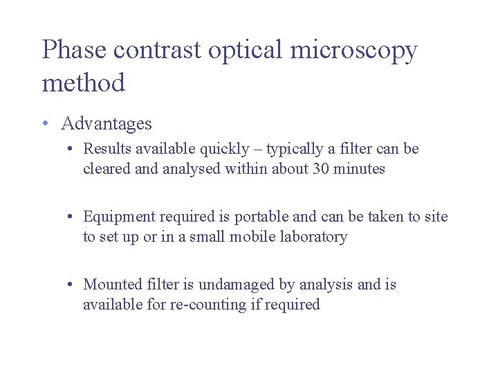Phase contrast optical microscopy method • Advantages • Results available quickly – typically a
