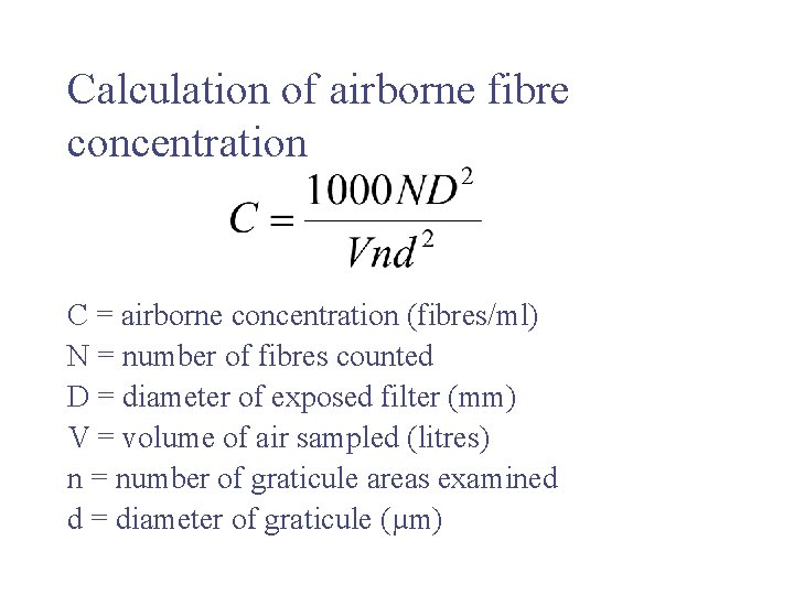 Calculation of airborne fibre concentration C = airborne concentration (fibres/ml) N = number of