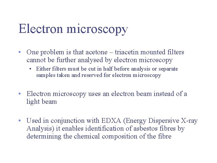 Electron microscopy • One problem is that acetone – triacetin mounted filters cannot be