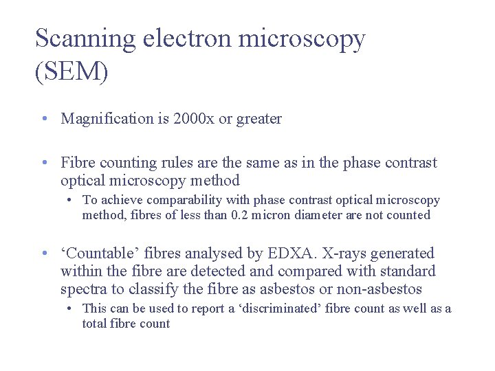 Scanning electron microscopy (SEM) • Magnification is 2000 x or greater • Fibre counting